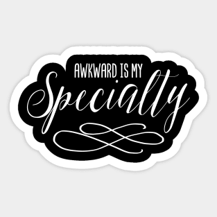 Awkward Is My Specialty Sticker